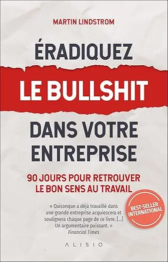 Couverture du livre Éradiquez le bullshit dans votre entreprise: 90 jours pour retrouver le bon sens au travail de Martin Lindstrom
